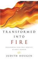 Transformed into Fire – Discovering Your True Identity as God`s Beloved