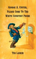 George A. Custer, Please Come to the White Courtesy Phone