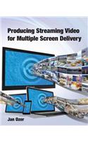 Producing Streaming Video for Multiple Screen Delivery
