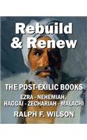 Rebuild and Renew: The Post-Exilic Books of Ezra, Nehemiah, Haggai, Zechariah, and Malachi(Jesuswalk Bible Study)