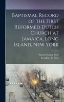 Baptismal Record of the First Reformed Dutch Church at Jamaica, Long Island, New York