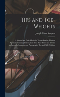 Tips and Toe-weights: A Natural and Plain Method of Horse-shoeing; With an Appendix Treating of the Action of the Race-horse and Trotter as Shown by Instantaneous Photogr