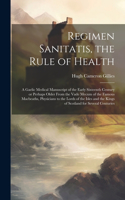 Regimen Sanitatis, the Rule of Health; a Gaelic Medical Manuscript of the Early Sixteenth Century or Perhaps Older From the Vade Mecum of the Famous Macbeaths, Physicians to the Lords of the Isles and the Kings of Scotland for Several Centuries