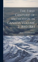The First Century of Methodism in Canada Volume 2. 1840-1883
