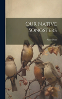 Our Native Songsters