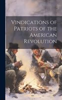 Vindications of Patriots of the American Revolution