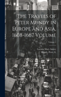Travels of Peter Mundy in Europe and Asia, 1608-1667 Volume; Volume 1