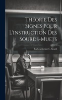 Théorie Des Signes Pour L'instruction Des Sourds-Muets