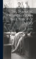 Dramatic Writings of John Bale, Bishop of Ossory