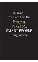 It's Okay If You Don't Like The System It's Kind Of A Smart People Thing Anyway