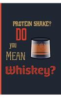 protein shake? do you mean whiskey?: Small Funny Lined Notebook / Journal for whiskey lovers