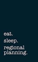 eat. sleep. regional planning. - Lined Notebook: Writing Journal