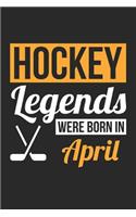 Hockey Notebook - Hockey Legends Were Born In April - Hockey Journal - Birthday Gift for Hockey Player: Medium College-Ruled Journey Diary, 110 page, Lined, 6x9 (15.2 x 22.9 cm)