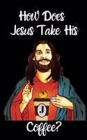How Does Jesus Take His Coffee?: 100 Page Journal to Write in Jesus Rocks!