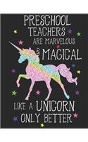 Preschool Teachers Are Marvelous & Magical Like Unicorns Only Better: A Cute Preschool Teacher's Lesson Planner & Student Logbook, A 8.5x11" Teacher Education Log For School