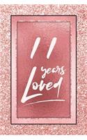 11 Years Loved: Lined Journal / Notebook - 11th Birthday / Anniversary Gifts For Women - Fun And Practical Alternative to a Card - Rose Gold 11 yr Old Gift for Her