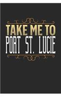 Take Me To Port St. Lucie: Port St. Lucie Notebook - Port St. Lucie Vacation Journal - 110 White Blank Pages - 6 x 9 - Port St. Lucie Notizbuch - ca. A 5 - Handlettering - Dia