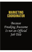 Marketing Coordinator Because Freaking Awesome Is Not An Official Job Title: Career journal, notebook and writing journal for encouraging men, women and kids. A framework for building your career.