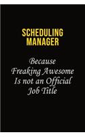 Scheduling Manager Because Freaking Awesome Is Not An Official Job Title