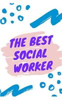 The Best Social Worker: Social Work Notebook and Journal for Writing, Deep Thoughts, Creative Thinking, Session Planning and for Daily Notes and Motivational Messages