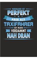 Niemand Ist Perfekt Aber ALS Taxifahrer Ist Man Verdammt Nah Dran