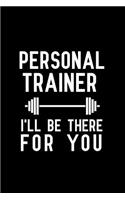 Personal Trainer I'll Be There for You: Blank Lined Journal Notebook, Funny Personal Trainer Notebook, Personal Trainer Notebook, Personal Trainer Journal, Ruled, Writing Book, Notebook fo