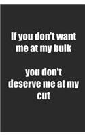 If You Don't Want Me at My Bulk You Don't Deserve Me at My Cut: Notizbuch / Tagebuch / Heft Mit Linierten Seiten. Notizheft Mit Linien, Journal, Planer Für Termine Oder To-Do-Liste.