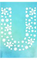 U: Initial Monogram Turquoise Watercolor Flower Notebook Floral College Rule Lined Writing and Notes Journal for Women and Teens(Floral Letter Turqoise Monogram Diary Journals)