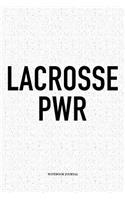 Lacrosse PWR: A 6x9 Inch Softcover Matte Diary Notebook With 120 Blank Lined Pages And A Funny Field Sports Fanatic Cover Slogan