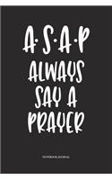 ASAP Always Say A Prayer: A 6x9 Inch Softcover Matte Diary Notebook With 120 Blank Lined Pages