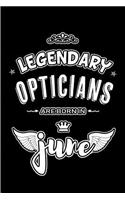 Legendary Opticians are born in June: Blank Lined 6x9 Journal/Notebooks as Appreciation day, Birthday, Welcome, Farewell, Thanks giving, Christmas or any occasion gift for workplace / of