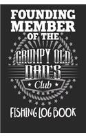 Founding Member Of The Grumpy Old Dads Club - Fishing Log Book: Fishing Log Book Fathers Day Gift For Dad - Essential Fisherman Accessories For Any Tackle Box