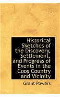 Historical Sketches of the Discovery, Settlement, and Progress of Events in the Coos Country and Vic