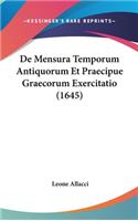 de Mensura Temporum Antiquorum Et Praecipue Graecorum Exercitatio (1645)