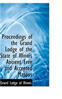 Proceedings of the Grand Lodge of the State of Illinois Ancient Free and Accepted Masons