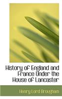 History of England and France Under the House of Lancaster