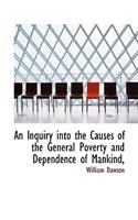 An Inquiry Into the Causes of the General Poverty and Dependence of Mankind,