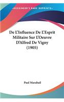De L'Influence De L'Esprit Militaire Sur L'Oeuvre D'Alfred De Vigny (1905)
