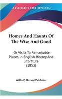 Homes And Haunts Of The Wise And Good