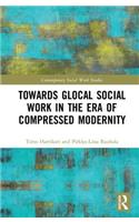 Towards Glocal Social Work in the Era of Compressed Modernity