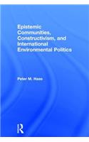 Epistemic Communities, Constructivism, and International Environmental Politics