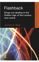 Flashback: Drugs and Dealing in the Golden Age of the London Rave Scene(Routledge Advances in Ethnography)