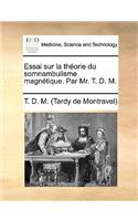 Essai Sur La Theorie Du Somnambulisme Magnetique. Par Mr. T. D. M.