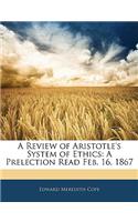 A Review of Aristotle's System of Ethics: A Prelection Read Feb. 16, 1867