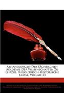 Abhandlungen Der Sachsischen Akademie Der Wissenschaften Zu Leipzig, Philologisch-Historische Klasse, Volume 23