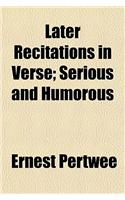 Later Recitations in Verse; Serious and Humorous