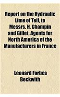 Report on the Hydraulic Lime of Teil, to Messrs. H. Champin and Gillet, Agents for North America of the Manufacturers in France