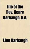 Life of the REV. Henry Harbaugh, D.D.