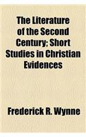 The Literature of the Second Century; Short Studies in Christian Evidences