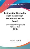 Beitrage Zur Geschichte Der Schweizerisch-Reformirten Kirche, Book 2